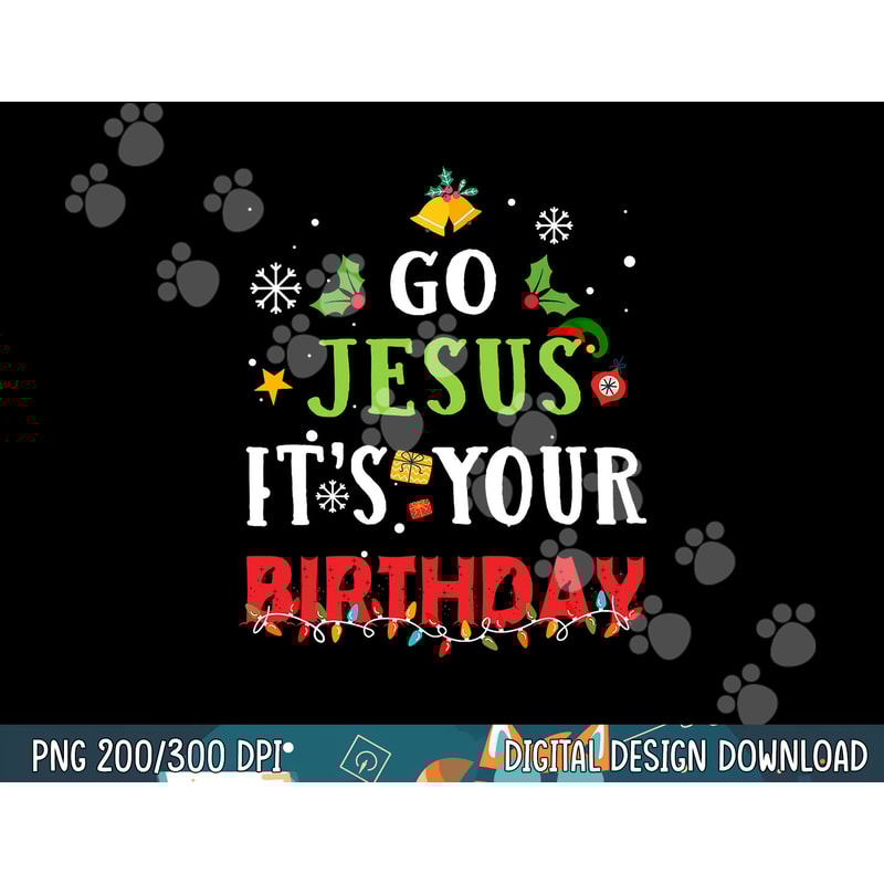 Go Jesus Its Your Birthday Shirt Funny Christmas png,sublimation copy.jpg