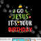 Go Jesus Its Your Birthday Shirt Funny Christmas png,sublimation copy.jpg