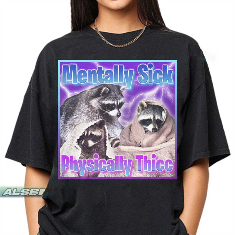 MR-1972023183159-funny-raccoon-mentally-sick-physically-thicc-shirt-raccoon-image-1.jpg