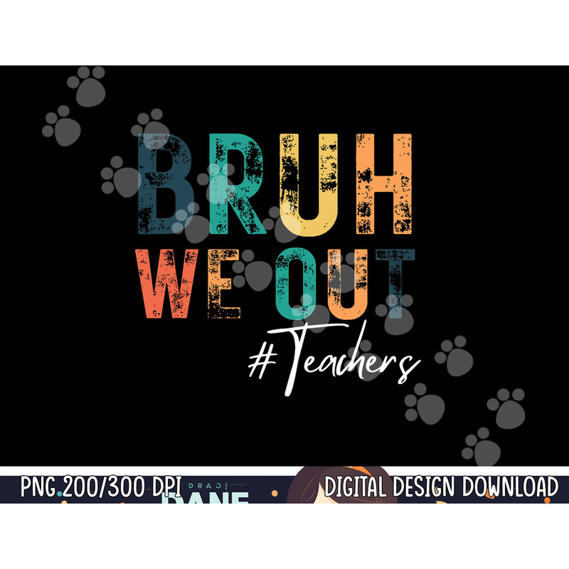 Cute End Of School Year Teacher Summer Bruh We Out Teachers  png, sublimation copy.jpg