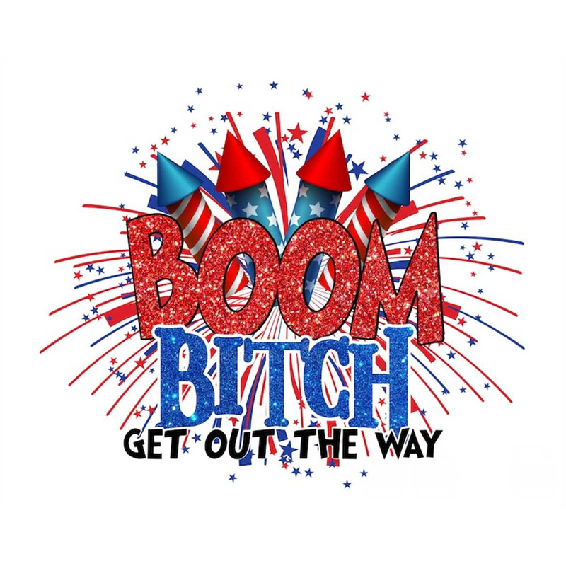 MR-1972023192438-boom-bitch-get-out-the-way-fireworks-png-file-only-4th-of-july-image-1.jpg