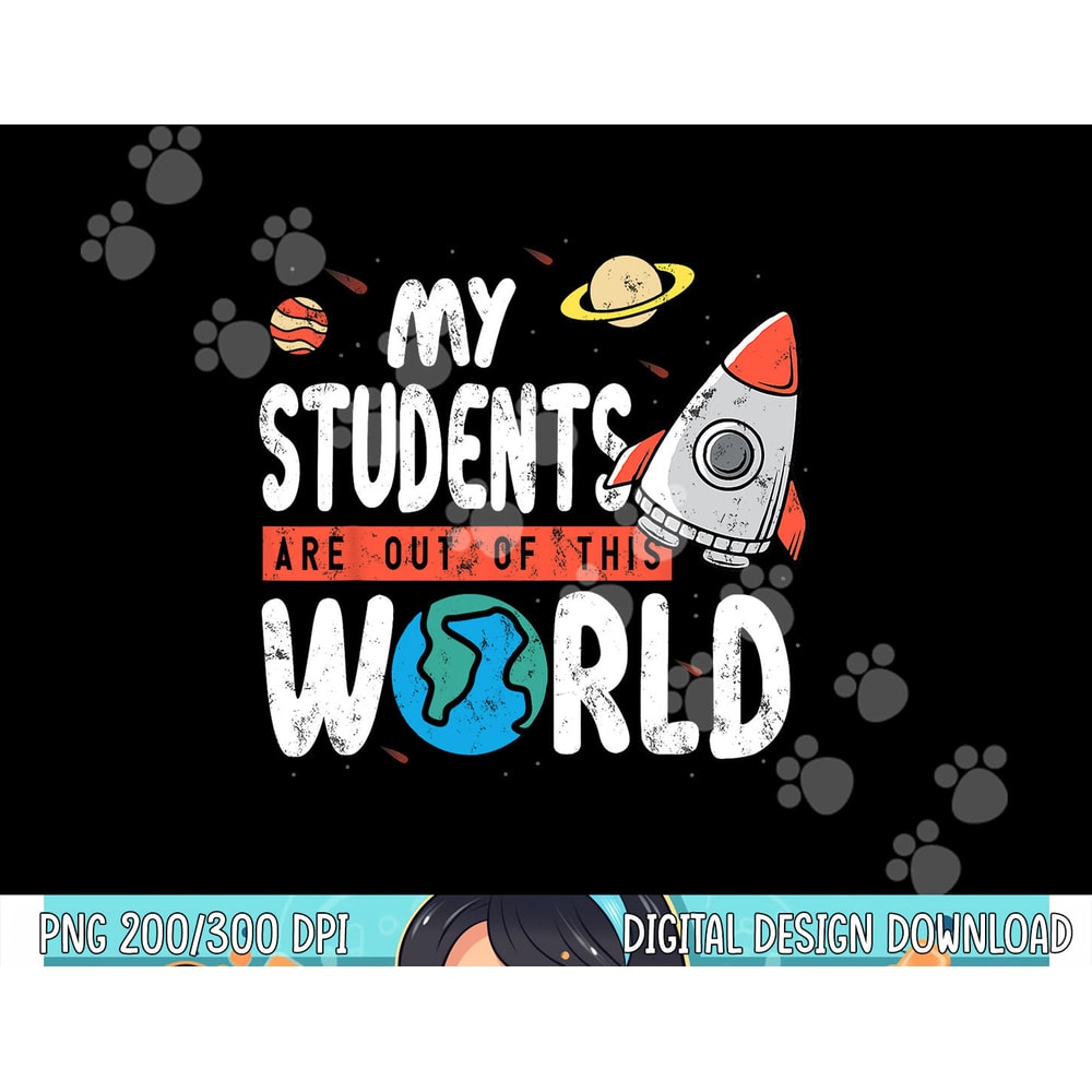 Cute Teacher Design My Students Are Out Of This World Space png, sublimation copy.jpg