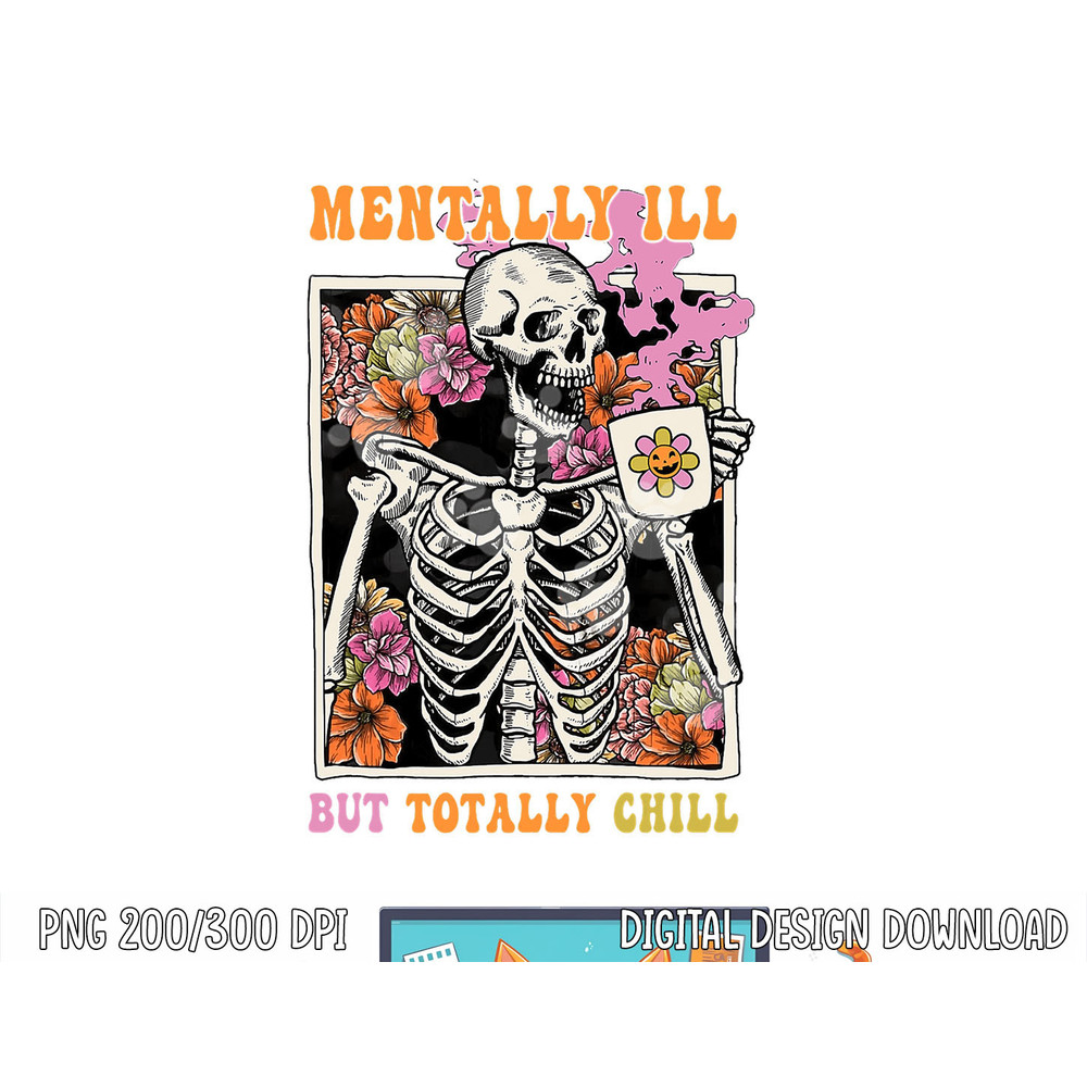 Groovy Mentally Ill But Totally Chill Halloween Skeleton png, sublimation copy.jpg