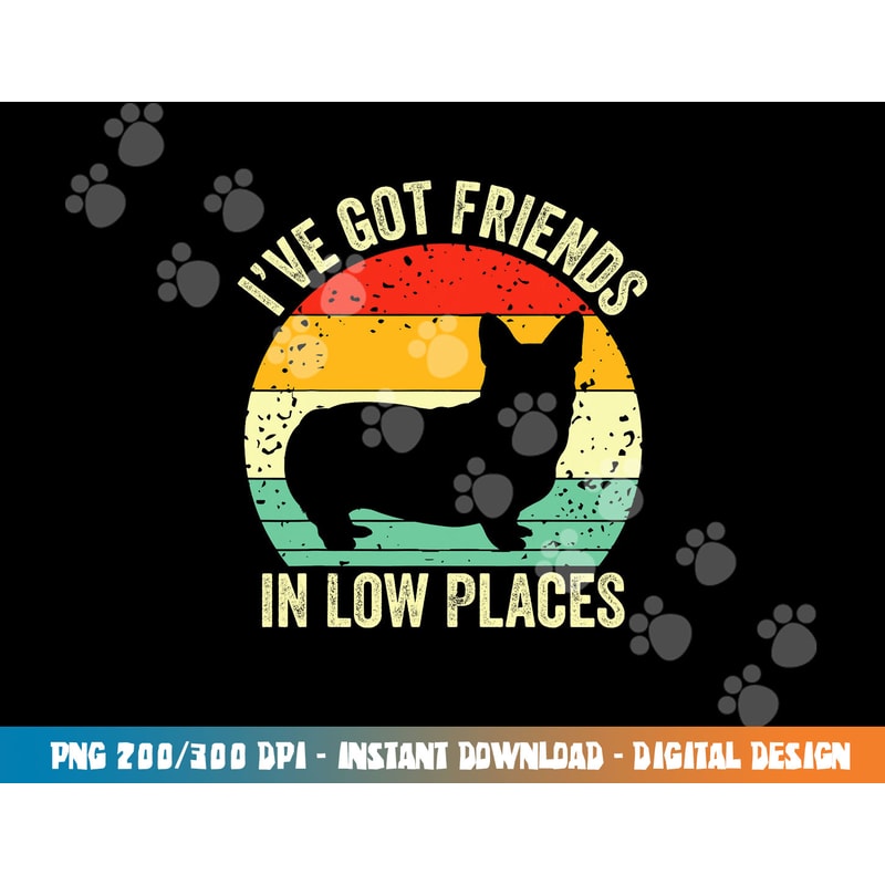 Corgi I ve Got Friends In Low Places Pembroke Welsh Lover Te png, sublimation copy.jpg