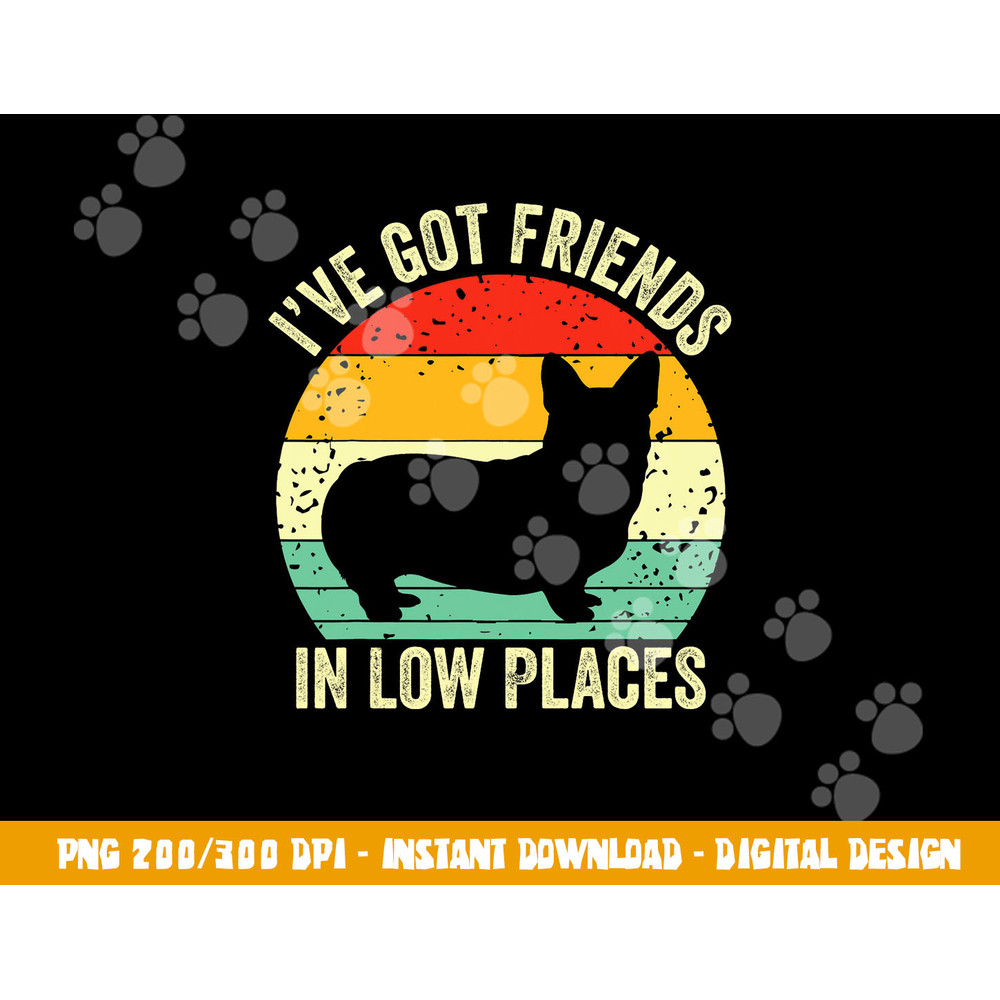 Corgi I ve Got Friends In Low Places Pembroke Welsh Lover Te png, sublimation copy.jpg