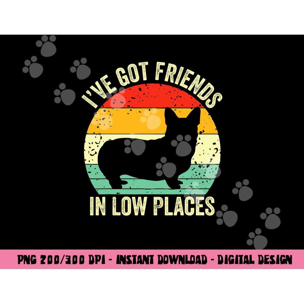 Corgi I ve Got Friends In Low Places Pembroke Welsh Lover Te png, sublimation copy.jpg