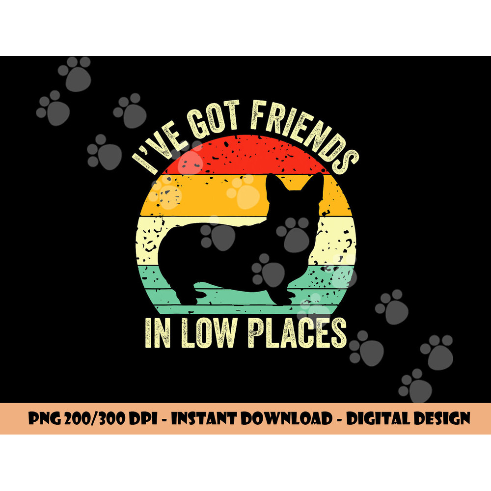 Corgi I ve Got Friends In Low Places Pembroke Welsh Lover Te png, sublimation copy.jpg
