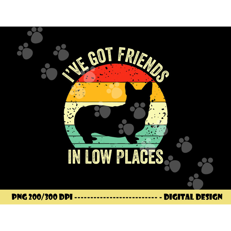 Corgi I ve Got Friends In Low Places Pembroke Welsh Lover Te png, sublimation copy.jpg