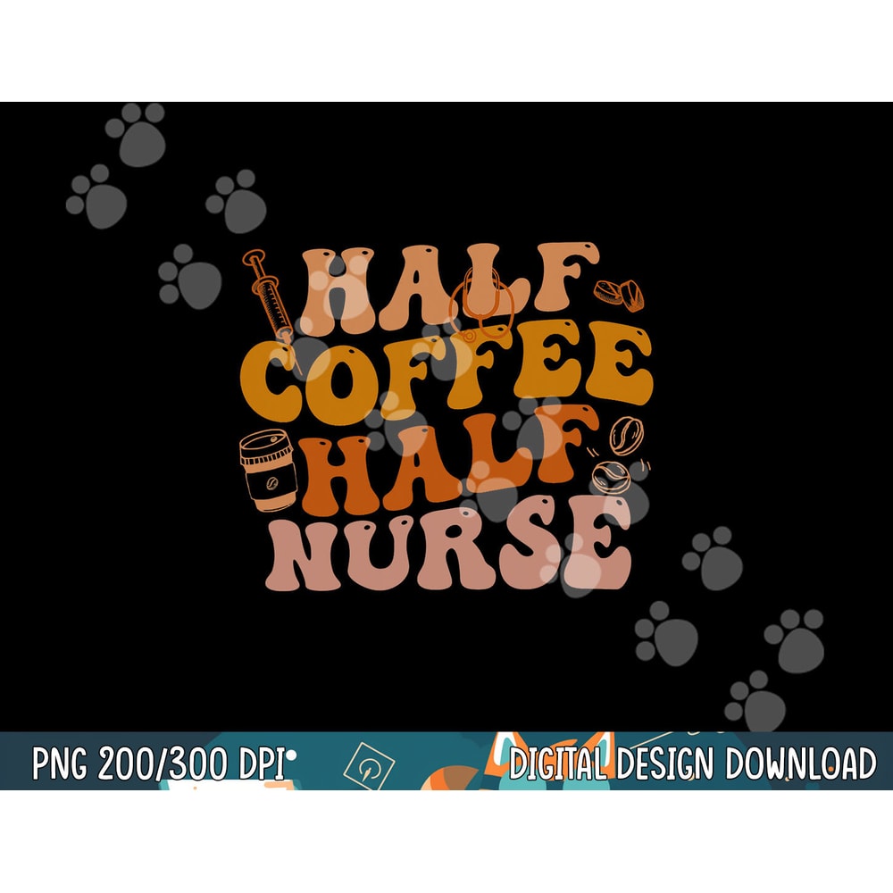 Half Coffee Half Nurse Groovy Colors RN LPN Medical Staffs png, sublimation copy.jpg