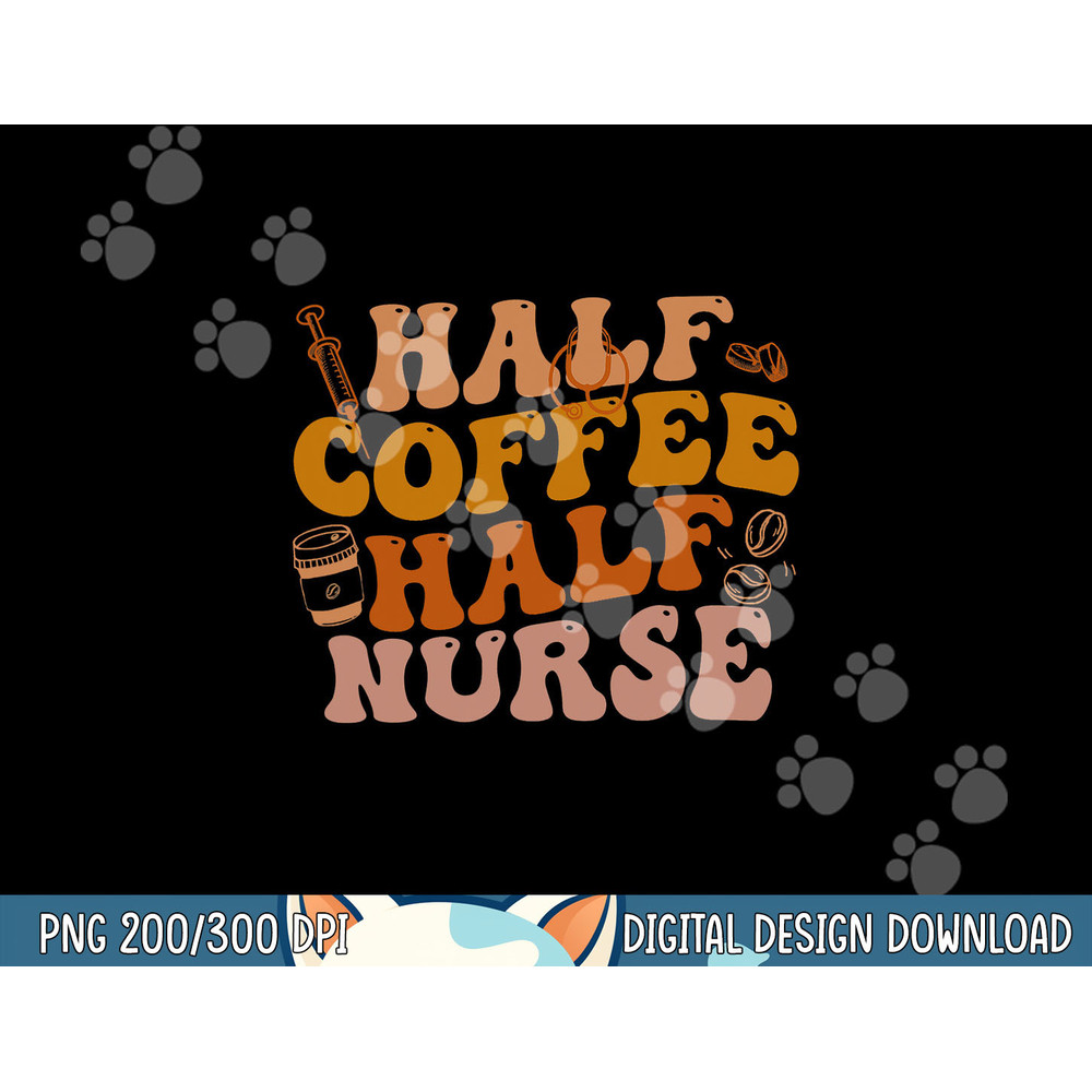 Half Coffee Half Nurse Groovy Colors RN LPN Medical Staffs  png, sublimation copy.jpg