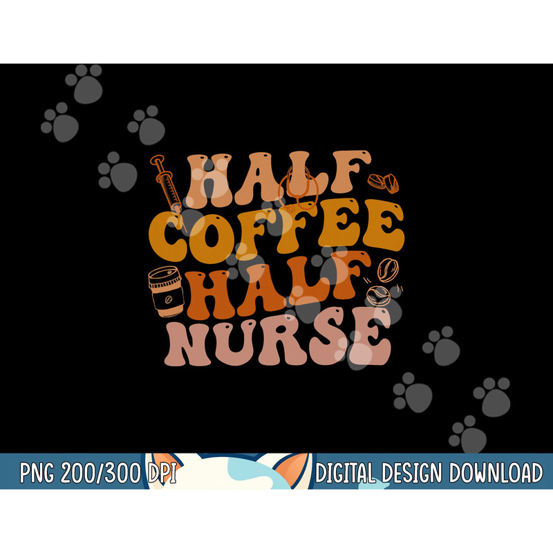 Half Coffee Half Nurse Groovy Colors RN LPN Medical Staffs  png, sublimation copy.jpg