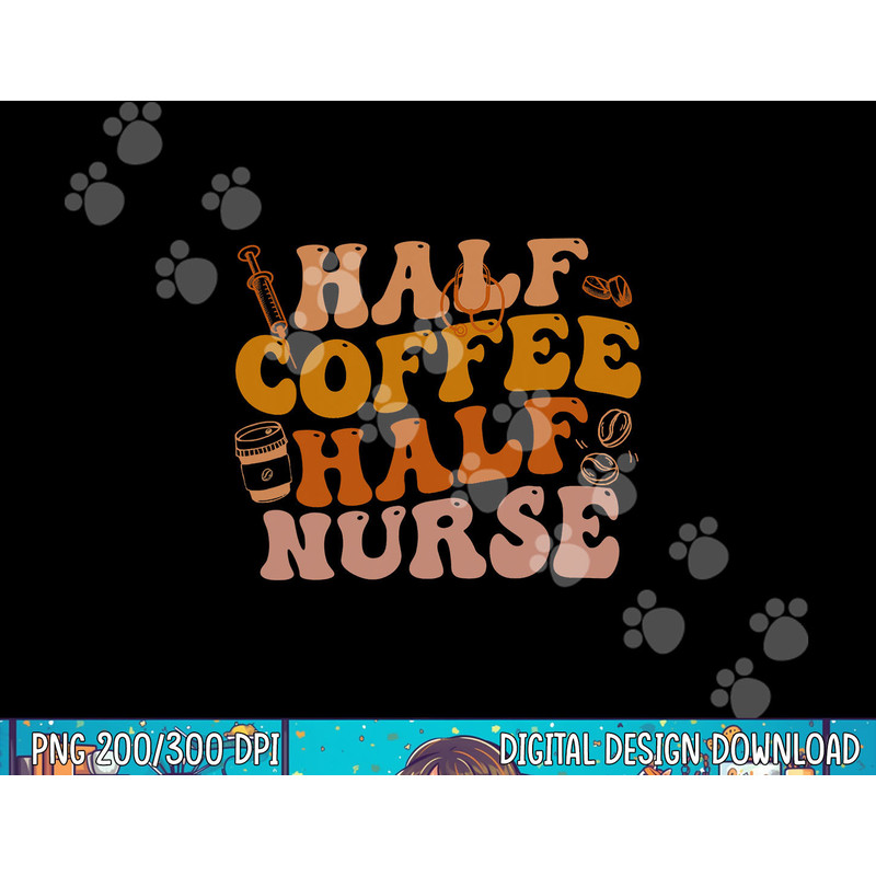Half Coffee Half Nurse Groovy Colors RN LPN Medical Staffs png, sublimation copy.jpg
