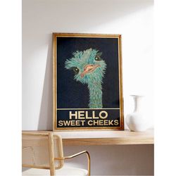 ostrich hello sweet cheeks poster, funny comedy animal art print, gift idea, wall art decor, vintage, quote design, comi