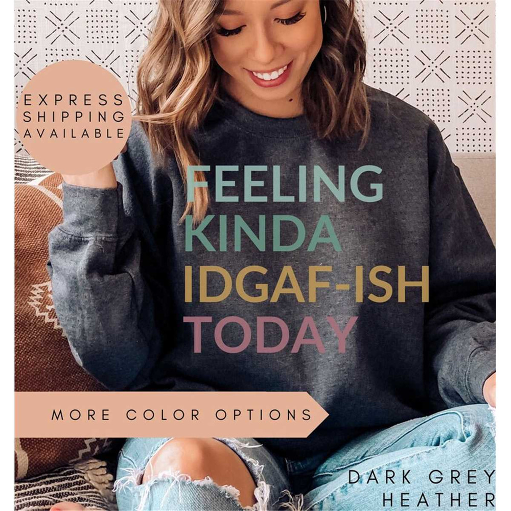 MR-197202321577-feeling-idgaf-ish-today-sweatshirtsarcastic-image-1.jpg