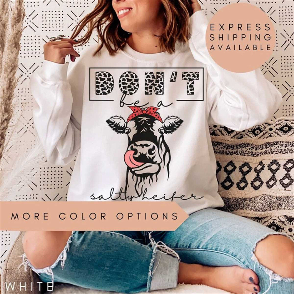 MR-1972023221924-dont-be-a-salty-heifer-sweatshirt-sassy-cow-image-1.jpg