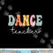 Dance Teacher Retro Groovy Vintage Happy First Day Of School  png, sublimation copy.jpg