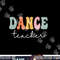 Dance Teacher Retro Groovy Vintage Happy First Day Of School  png, sublimation copy.jpg