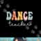 Dance Teacher Retro Groovy Vintage Happy First Day Of School png, sublimation copy.jpg