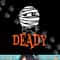 Deady Mummy Matching Mom Dad Halloween 2020 png, sublimation copy.jpg