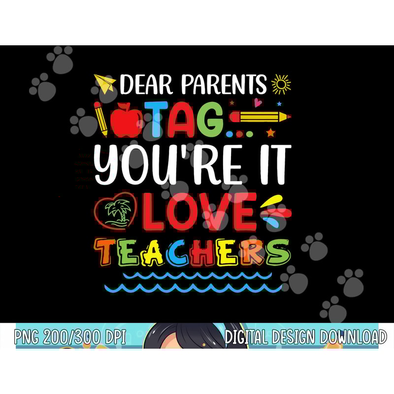 Dear Parents Tag You re It Love Teacher Last Day Of School png, sublimation copy.jpg