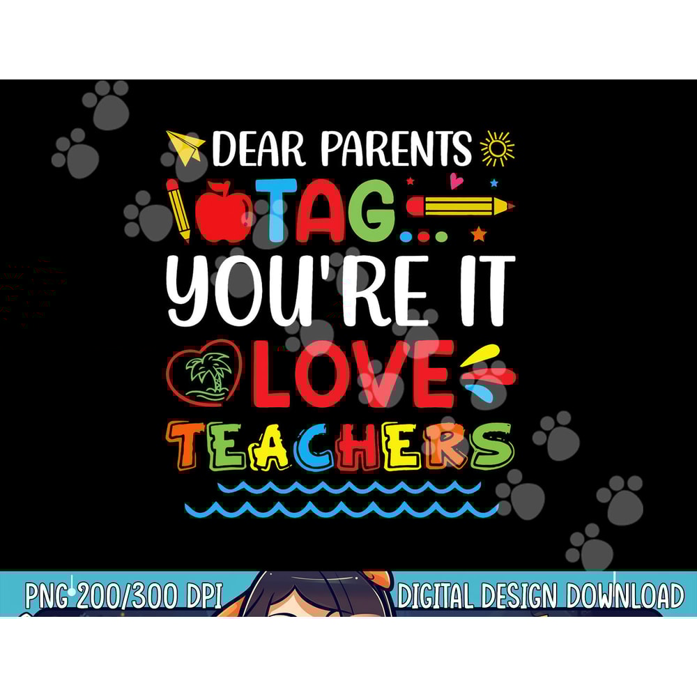 Dear Parents Tag You re It Love Teacher Last Day Of School png, sublimation copy.jpg