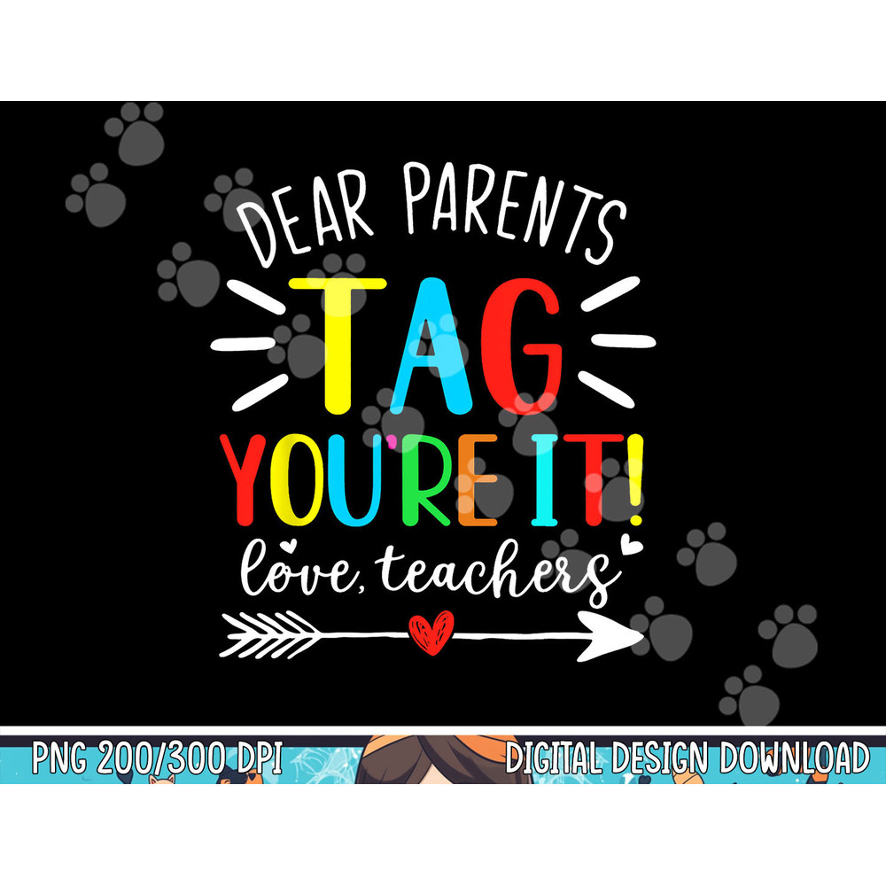 Dear Parents Tag You re It Love Teachers Funny Teacher png, sublimation copy.jpg