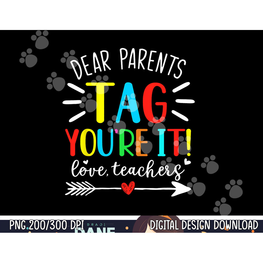 Dear Parents Tag You re It Love Teachers Funny Teacher  png, sublimation copy.jpg