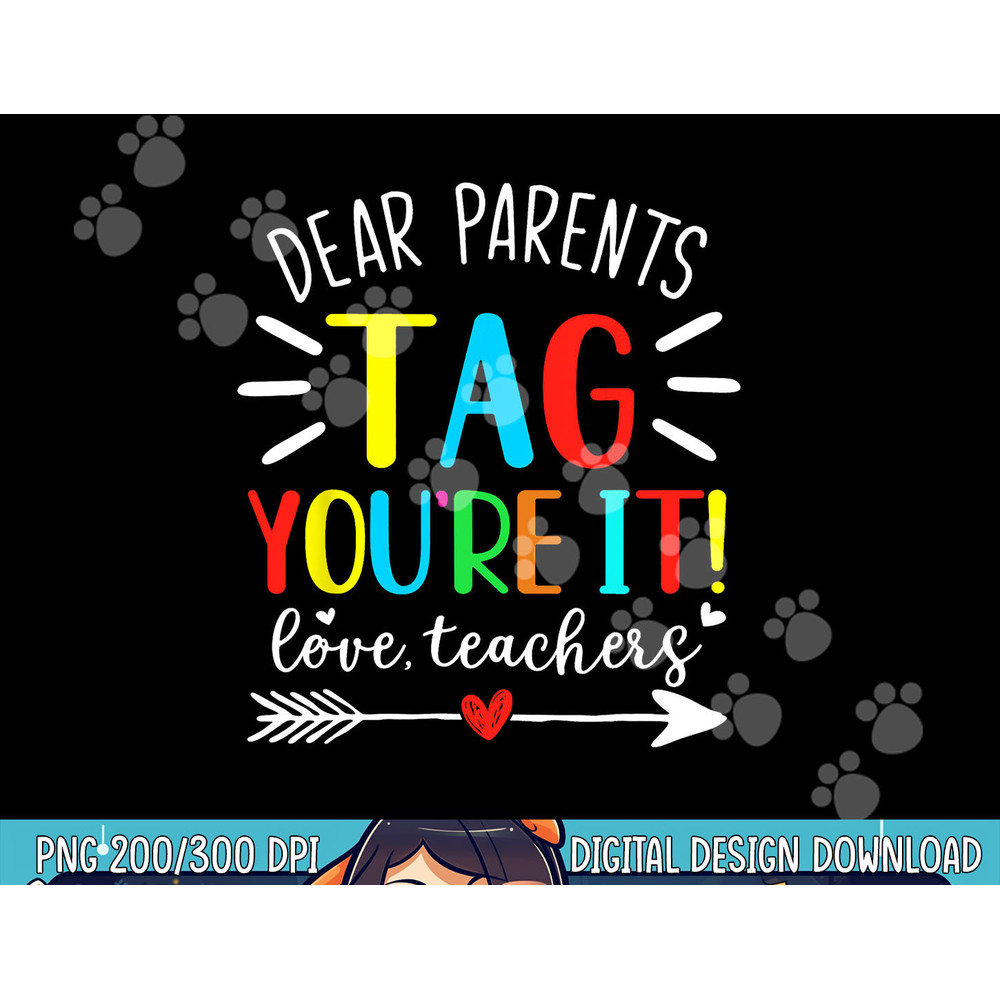 Dear Parents Tag You re It Love Teachers Funny Teacher png, sublimation copy.jpg