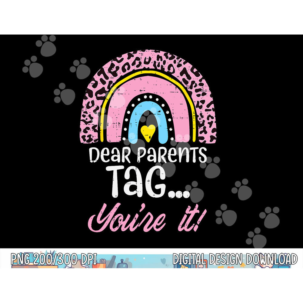 Dear Parents Tag You re It Teacher Last Day Of School Women  png, sublimation copy.jpg
