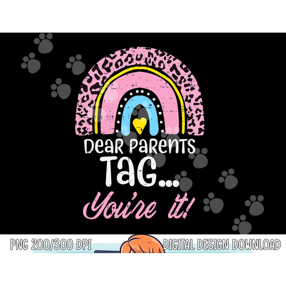 Dear Parents Tag You re It Teacher Last Day Of School Women png, sublimation copy.jpg
