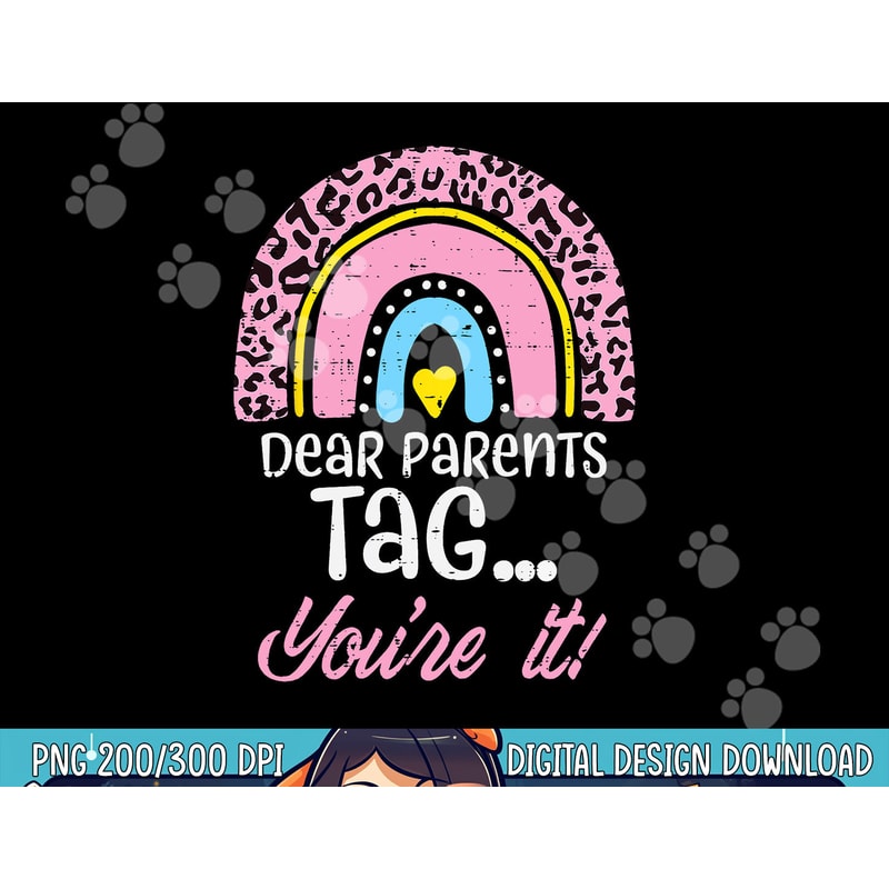 Dear Parents Tag You re It Teacher Last Day Of School Women png, sublimation copy.jpg