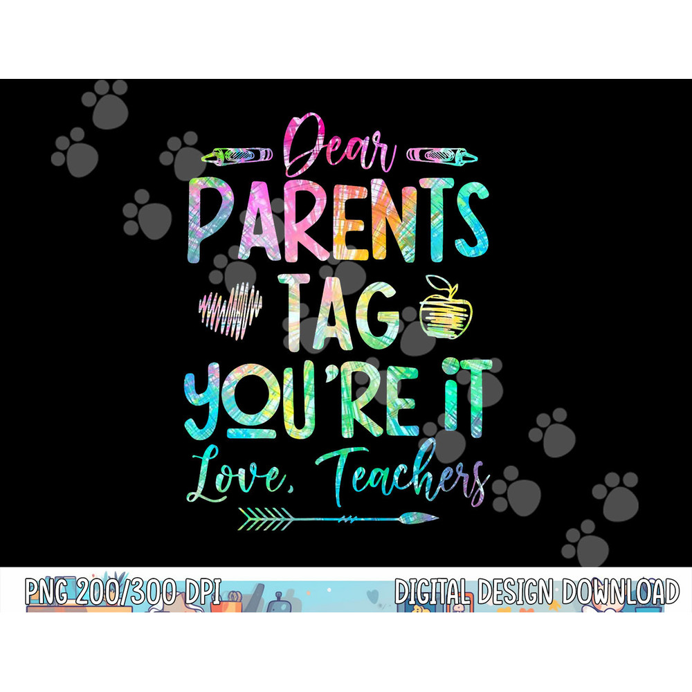 Dear Parents Tag Youre It Love Teacher Tie Dye Funny Teacher  png, sublimation copy.jpg