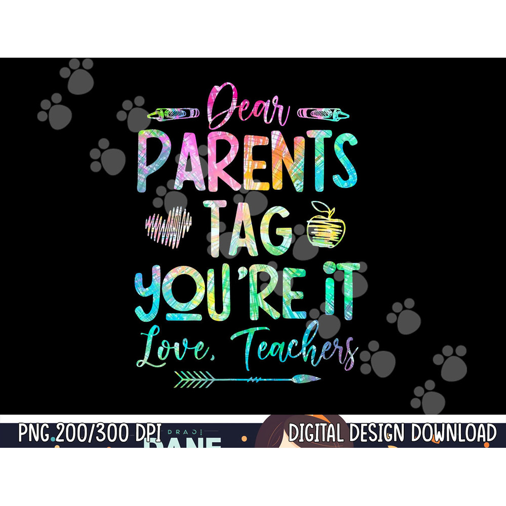 Dear Parents Tag Youre It Love Teacher Tie Dye Funny Teacher  png, sublimation copy.jpg