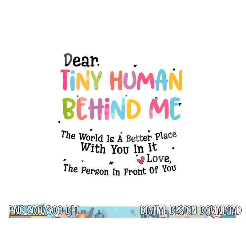Dear Tiny Humans Behind Me  png, sublimation copy.jpg