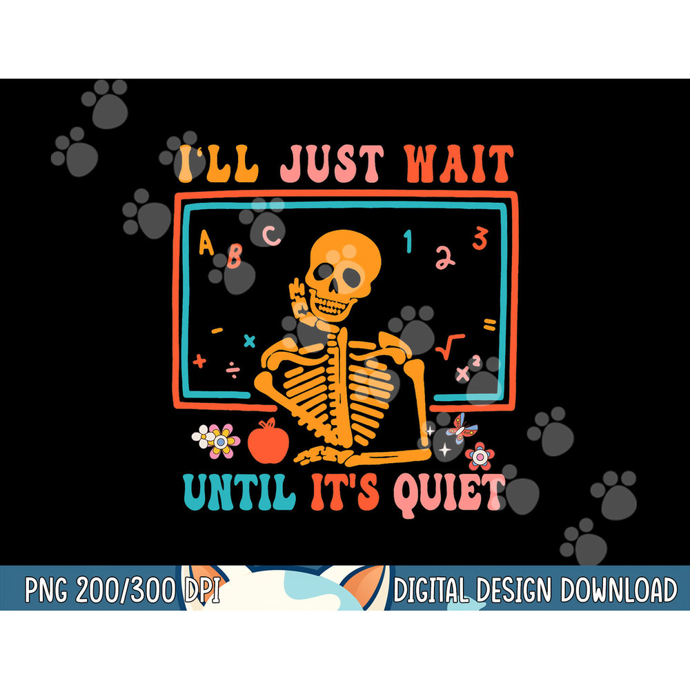 Halloween Teacher I ll Just Wait Until It s Quiet png, sublimation copy.jpg