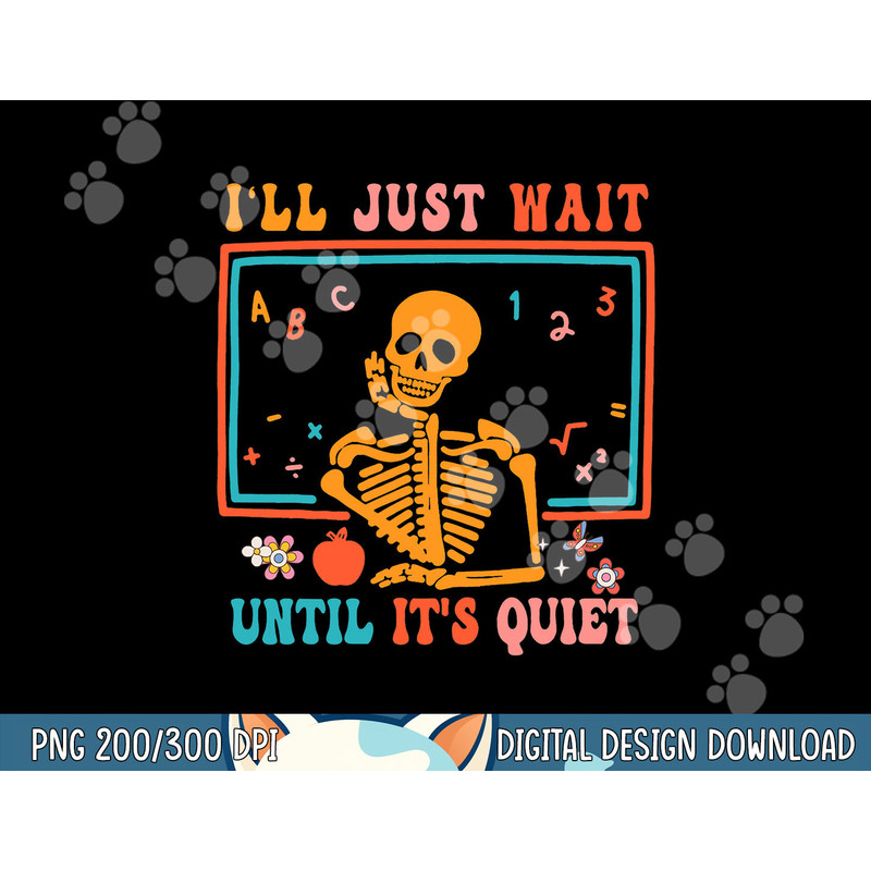 Halloween Teacher I ll Just Wait Until It s Quiet png, sublimation copy.jpg
