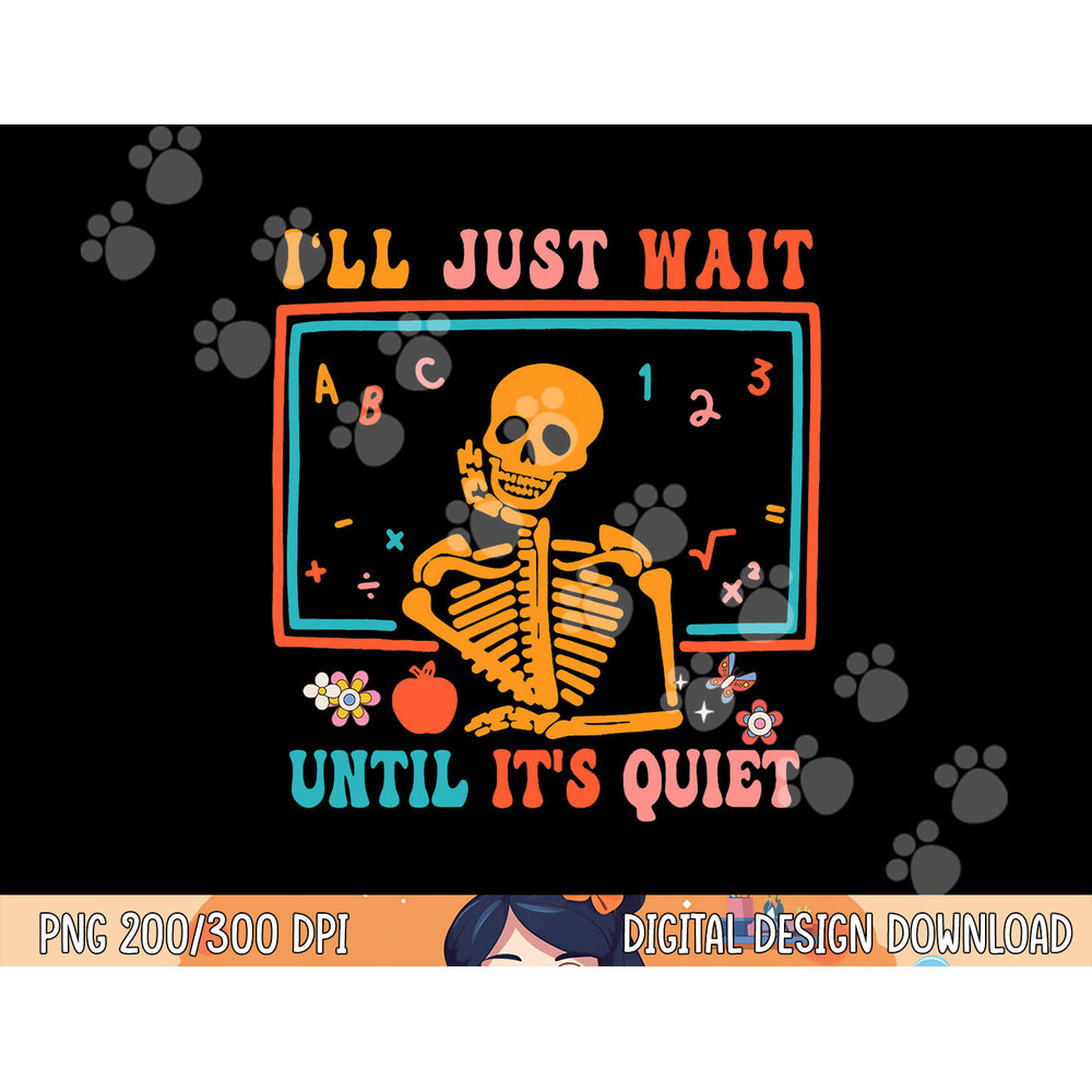 Halloween Teacher I ll Just Wait Until It s Quiet png, sublimation copy.jpg