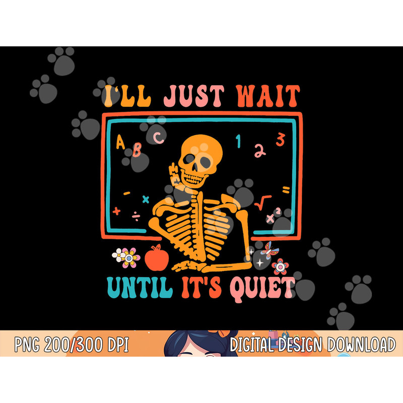 Halloween Teacher I ll Just Wait Until It s Quiet png, sublimation copy.jpg