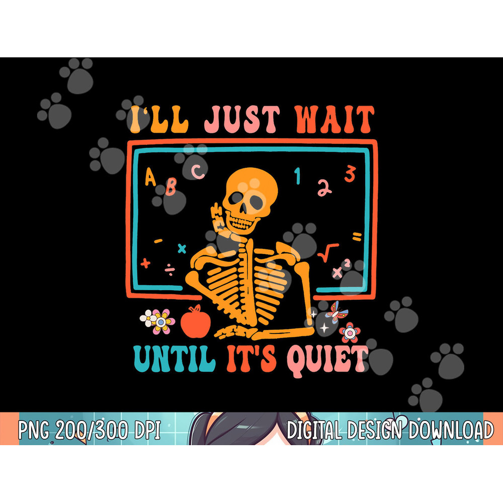 Halloween Teacher I ll Just Wait Until It s Quiet png, sublimation copy.jpg