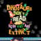 Dinosaurs Didn t Read Now They Are Extinct Reading Teacher png, sublimation copy.jpg