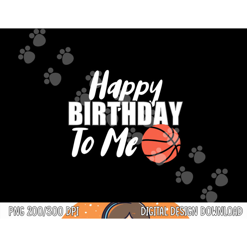 Happy Birthday To Me Funny Kids Basketball png, sublimation copy.jpg