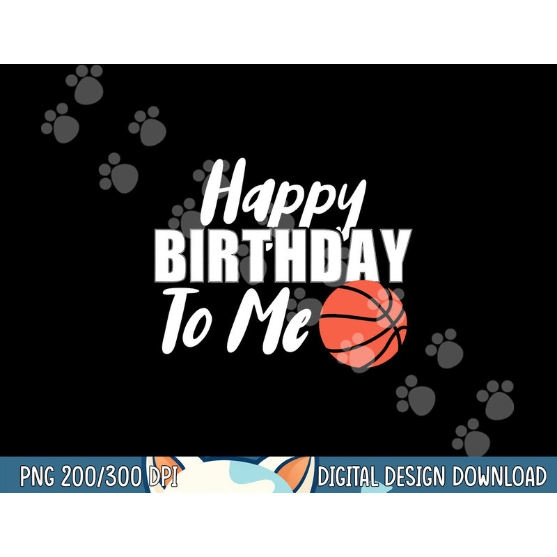Happy Birthday To Me Funny Kids Basketball png, sublimation copy.jpg