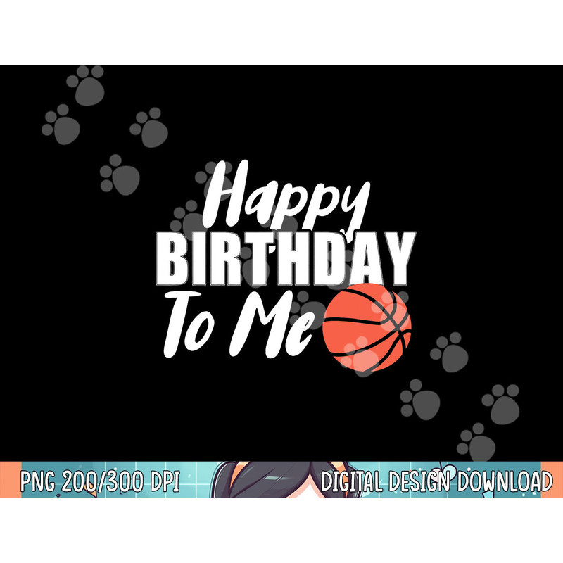 Happy Birthday To Me Funny Kids Basketball png, sublimation copy.jpg