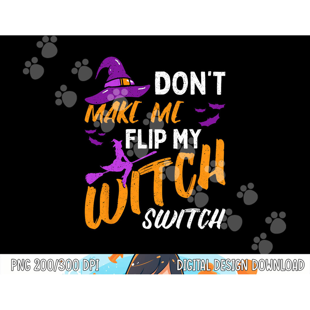 Don t Make Me Flip My Witch Switch Halloween png, sublimation copy.jpg