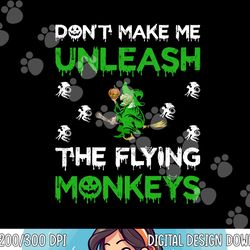 don t make me unleash the flying monkeys halloween png, sublimation copy