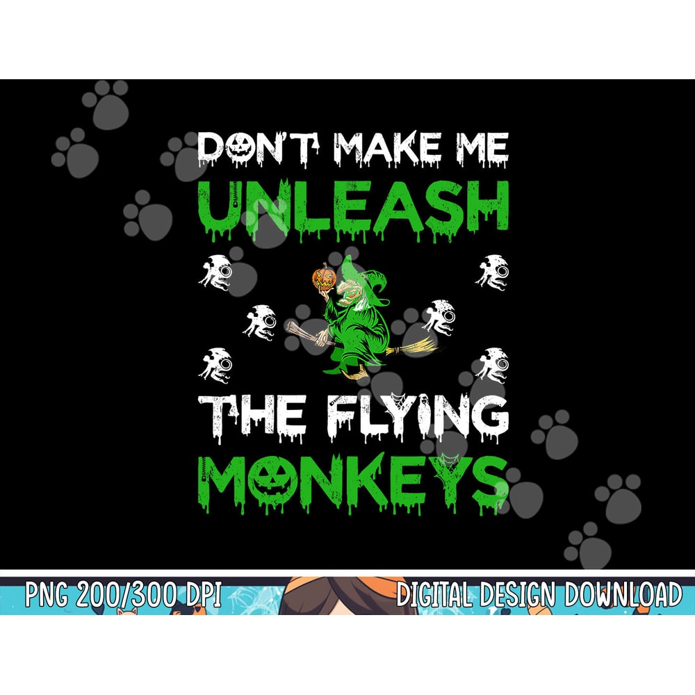 Don t Make Me Unleash The Flying Monkeys Halloween png, sublimation copy.jpg