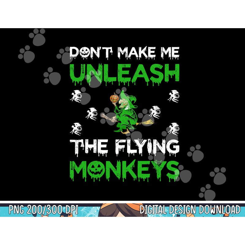 Don t Make Me Unleash The Flying Monkeys Halloween png, sublimation copy.jpg
