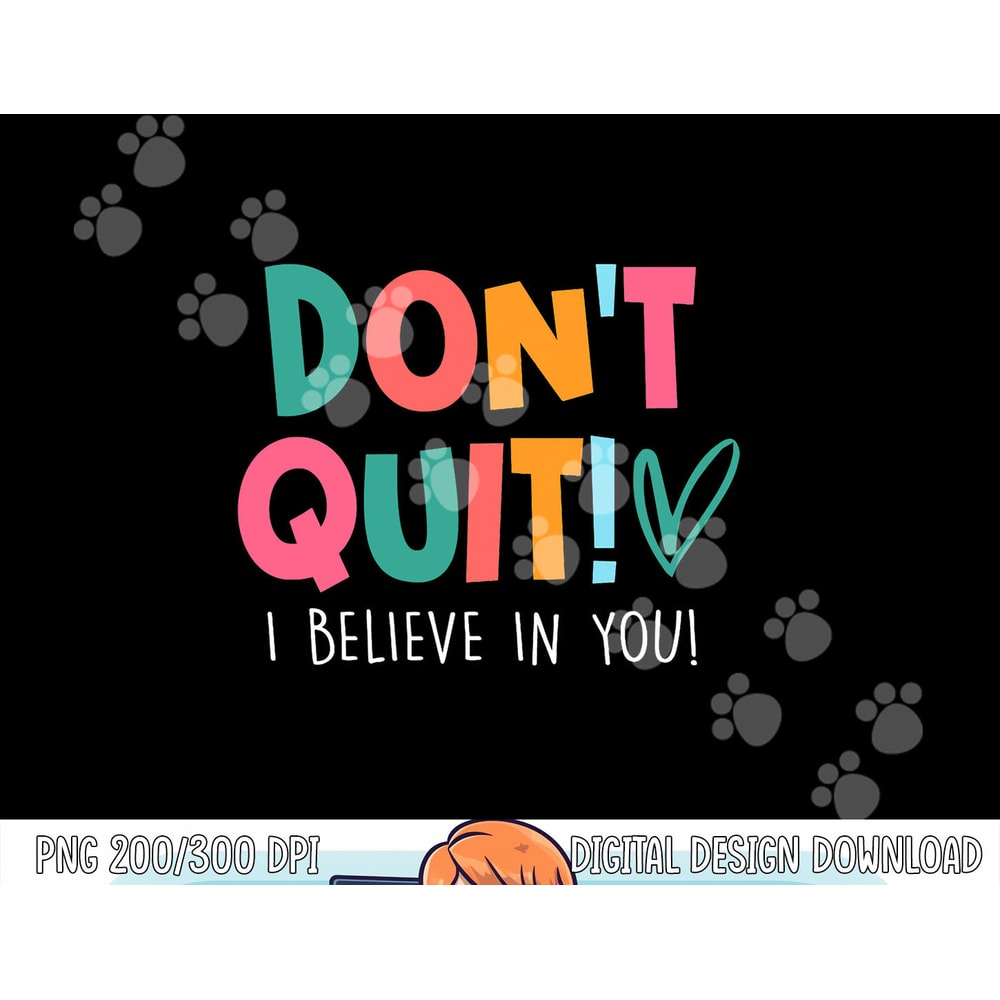 Don t Quit I Believe Teacher Teaching Test Day Motivation png, sublimation copy.jpg