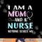 I Am A Mom And A Nurse Nothing Scares Me TShirt Humor copy.jpg