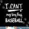 I Can t My Son Has Baseball T Shirt copy.jpg
